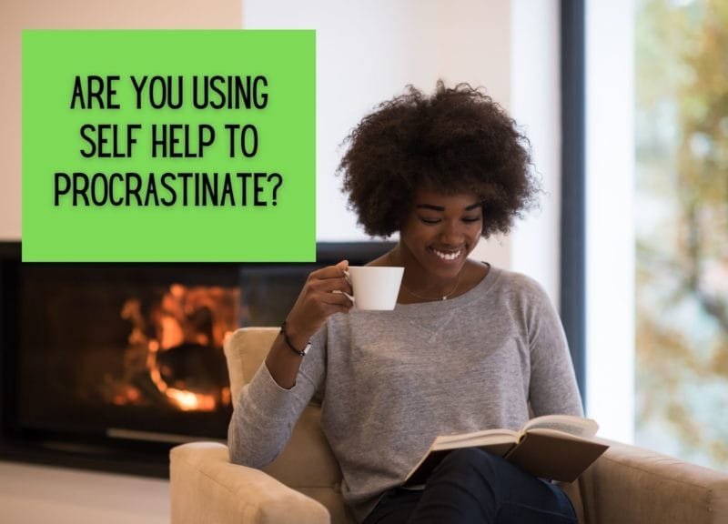 Are You Using Self Help To Procrastinate?