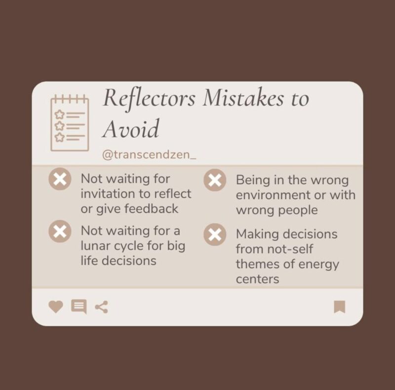 Human Design Reflectors - Mistakes to avoid (1) not wating for invitation to reflect or give feedback (2) being in the wrong environment with wrong people (3) not waiting for a lunar cycle for big life decisions (4) making decisions from not-self themes of energy centers