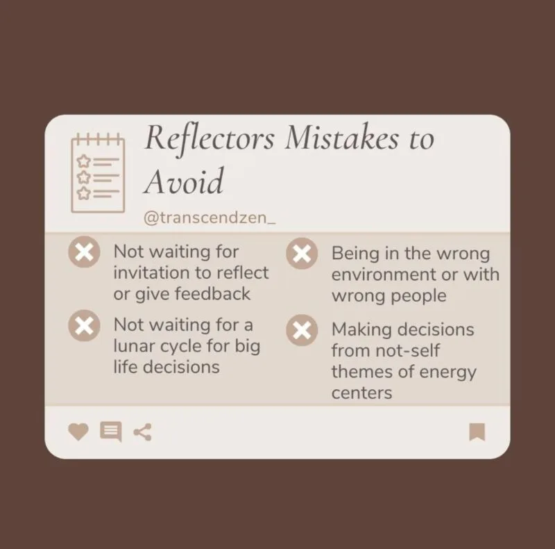 Human Design Reflectors - Mistakes to avoid (1) not wating for invitation to reflect or give feedback (2) being in the wrong environment with wrong people (3) not waiting for a lunar cycle for big life decisions (4) making decisions from not-self themes of energy centers