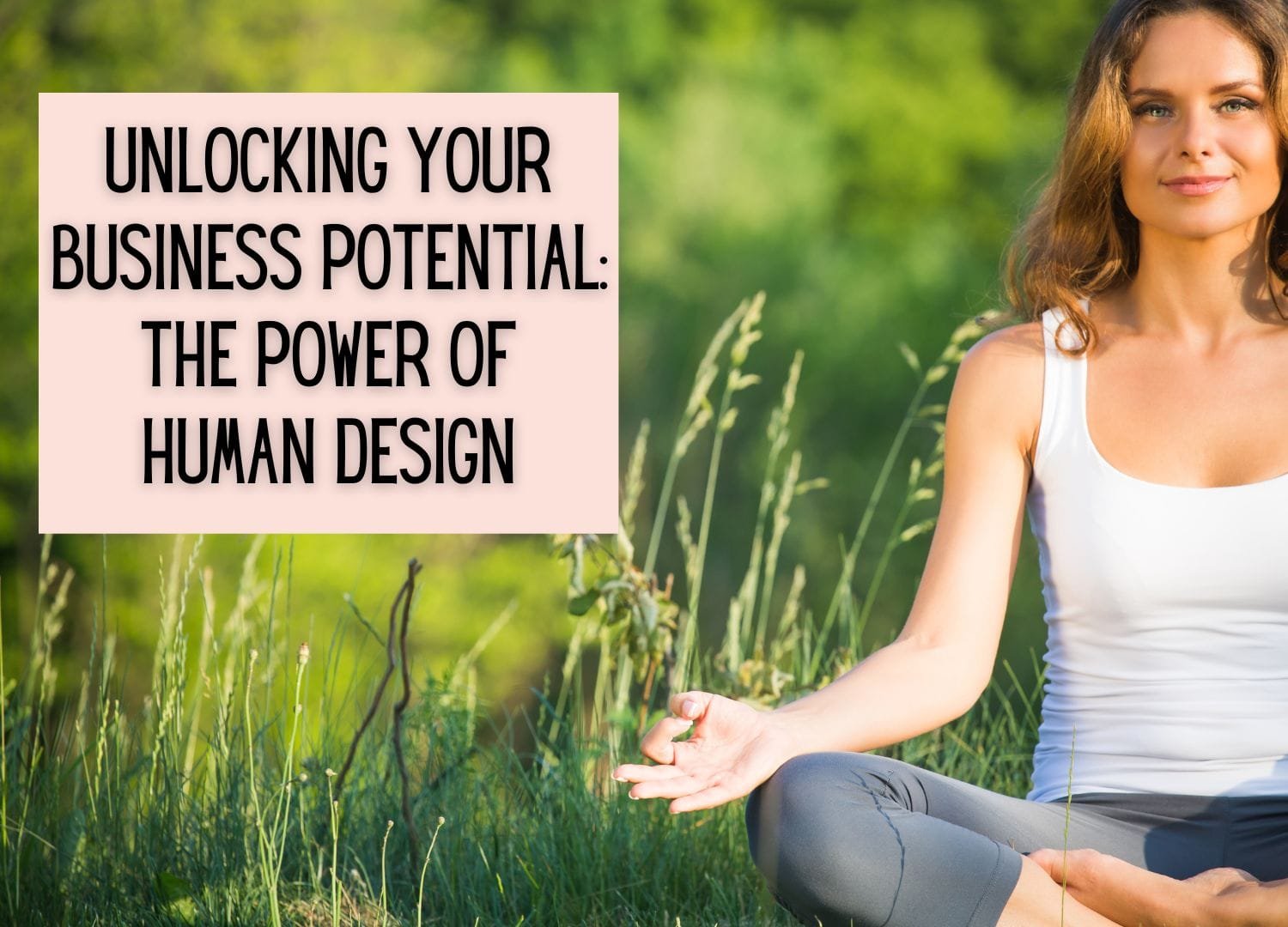 How Can Human Design Help You Reach Your Business Potential?